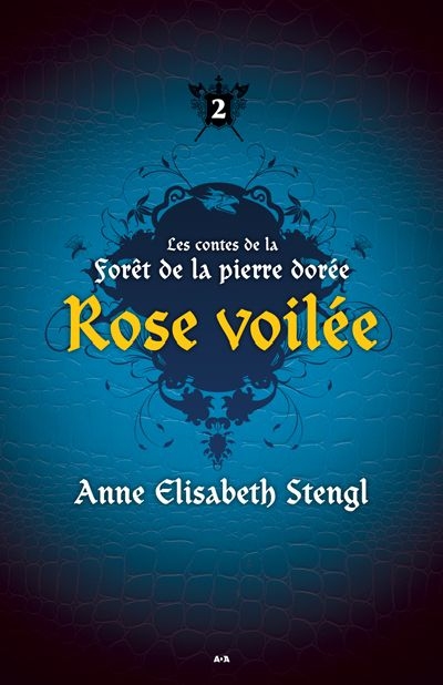 Les contes de la Forêt de la pierre dorée T.02 - Rose voilée   | Stengl, Anne Elisabeth