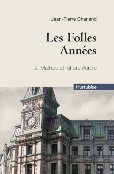 Folles années (Les) T.02 - Mathieu et l'affaire Aurore  | Charland, Jean-Pierre