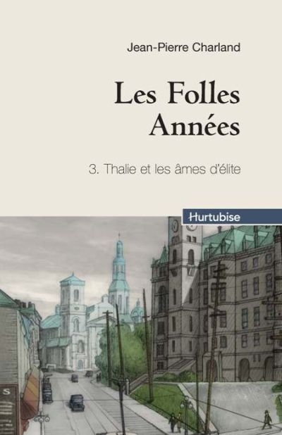 Folles Années (Les) T.3 - Thalie et les âmes d'élite  | Charland, Jean-Pierre