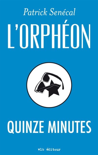 L'Orphéon - Quinze minutes  | Senécal, Patrick
