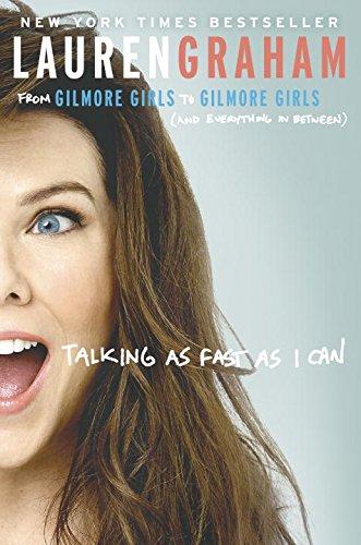 Talking as Fast as I Can: From Gilmore Girls to Gilmore Girls (and Everything in Between) | Lauren Graham 