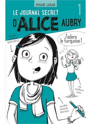 Le journal secret d'Alice Aubry T.01 - J'adore le Turquoise | Louis, Sylvie