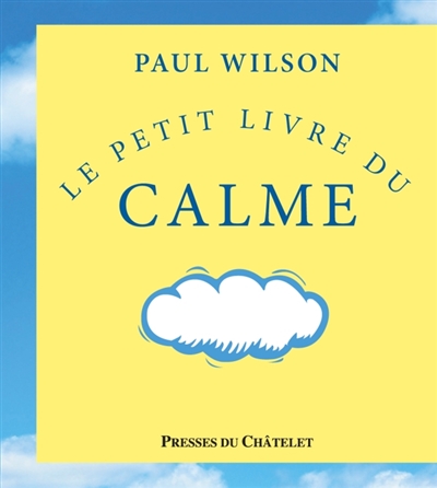 petit livre du calme (Le) | Wilson, Paul