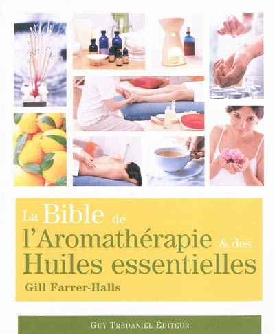 La Bible de l'Aromathérapie et des Huiles essentielles  | Farrer-Halls, Gill