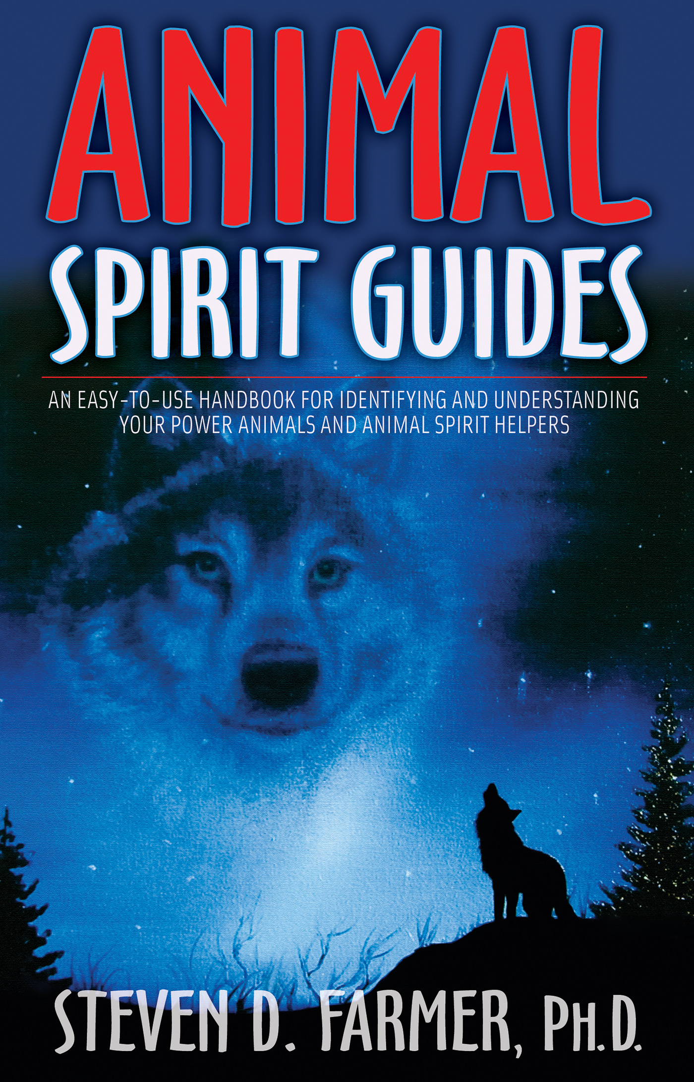 Animal Spirit Guides : An Easy-to-Use Handbook for Identifying and Understanding Your Power Animals and Animal Spirit Helpers | Farmer, Steven D.