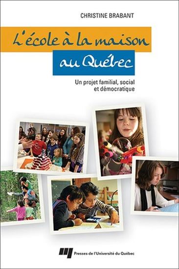 L'école à la maison au Québec : un projet familial, social et démocratique | Brabant, Christine