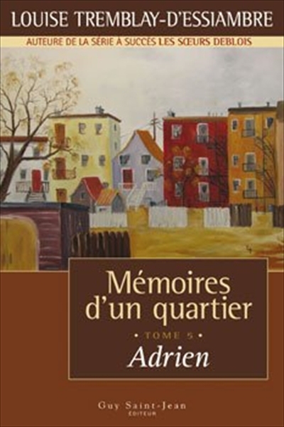 Mémoires d'un quartier T.05 - Adrien | Tremblay-D'Essiambre, Louise