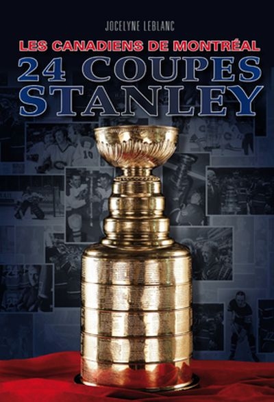 Canadiens de Montréal, 24 coupes Stanley (Les) | LeBlanc, Jocelyne