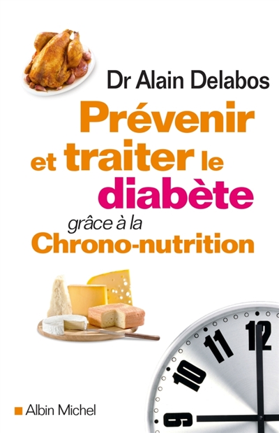 Prévenir et traiter le diabète grâce à la chrono-nutrition | Delabos, Alain