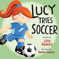 PB Lucy Tries Soccer | Lisa Bowes & James Hearne