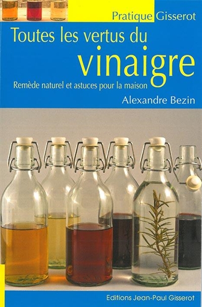 Toutes les vertus du vinaigre | Bezin, Alexandre