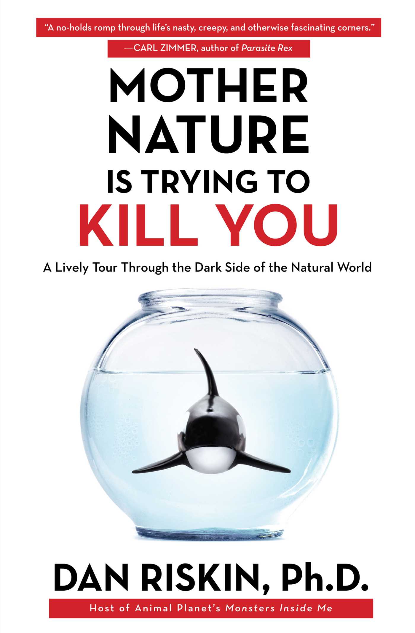 Mother Nature Is Trying to Kill You : A Lively Tour Through the Dark Side of the Natural World | Riskin, Dan