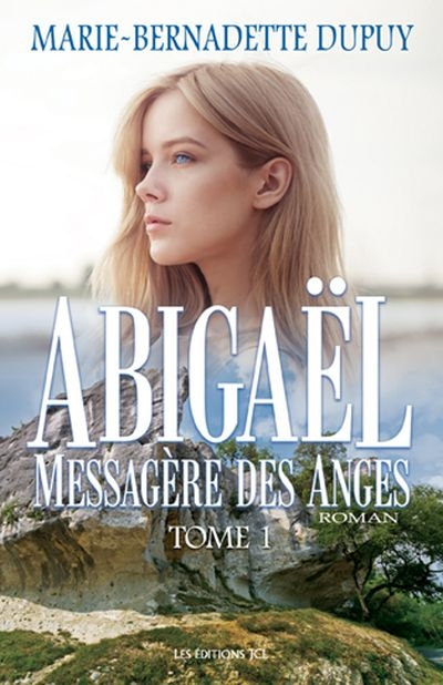 Abigael T.01 - Messagère des anges  | Dupuy, Marie-Bernadette