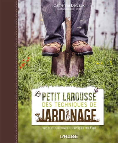 Petit Larousse des Techniques de Jardinage (Le) | Delvaux, Catherine