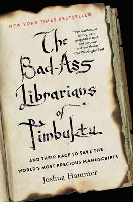 Bad-Ass Librarians of Timnuktu (The) - And Their Race to Save the World's Most Precious Manuscripts | Hammer, Joshua