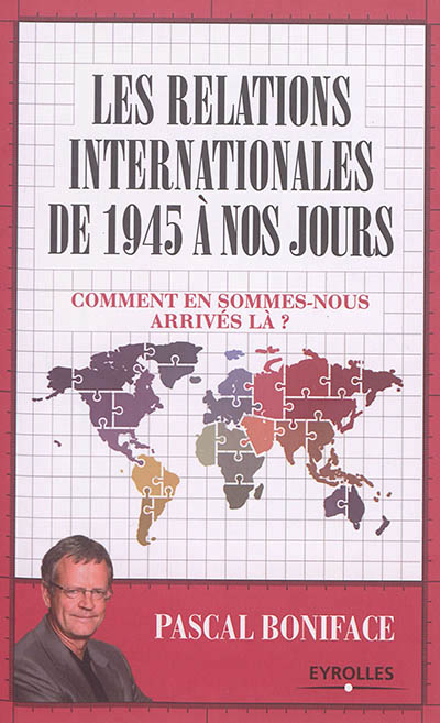 relations internationales de 1945 à nos jours (Les) | Boniface, Pascal