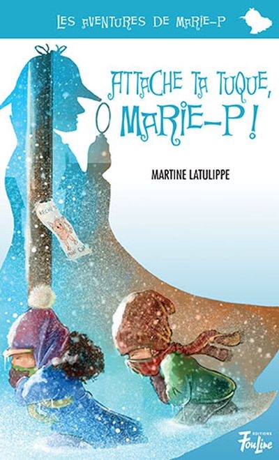 Aventures de Marie-P (Les) T.09 - Attache ta tuque, Marie-P!  | Latulippe, Martine