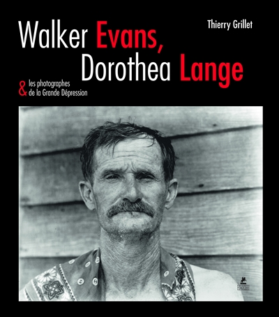 Walker Evans, Dorothea Lange & les photographes de la grande dépression | Grillet, Thierry