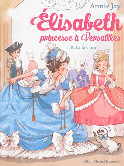 Elisabeth, princesse à Versailles T.04 - Bal à la cour | Jay, Annie