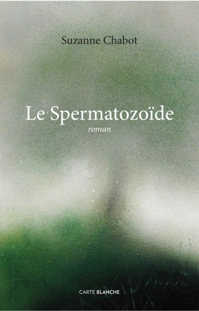 spermatozoïde (Le) | Chabot, Suzanne