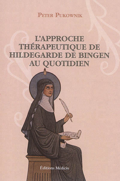 L'approche thérapeutique de Hildegarde de Bingen au quotidien | Pukownik, Peter