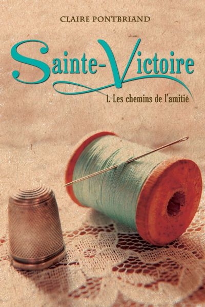 Sainte-Victoire T.01 - Chemins de l'Amitié (Les) | Pontbriand, Claire