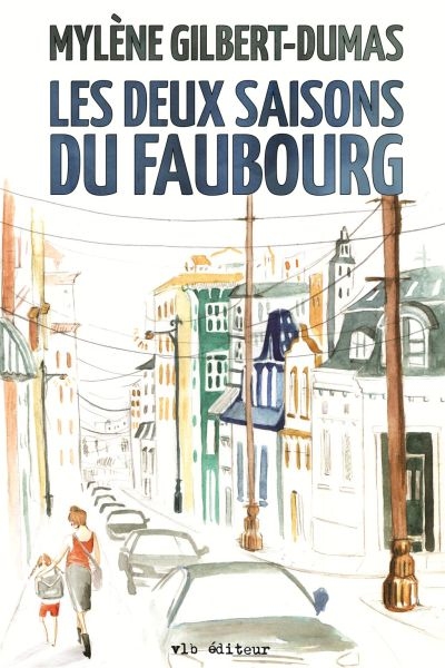 deux saisons du faubourg (Les) | Gilbert-Dumas, Mylène
