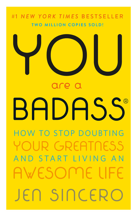 You Are a Badass® : How to Stop Doubting Your Greatness and Start Living an Awesome Life | Sincero, Jen