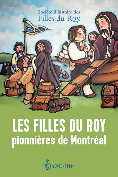 Filles du Roy, pionnières de Montréal (Les) | Société d'histoire des Filles du Roy