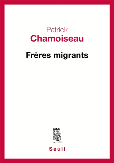 Frères migrants | Chamoiseau, Patrick
