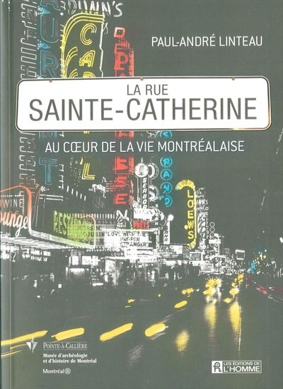 La rue Sainte-Catherine : Au coeur de la vie Montréalaise | Linteau, Paul-André