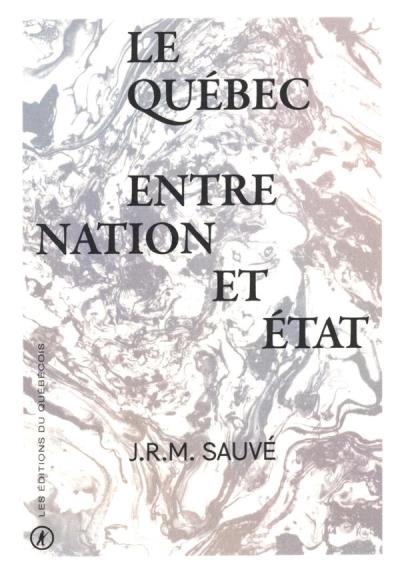 Québec entre Nation et État (Le) | Sauvé, J.René Marcel