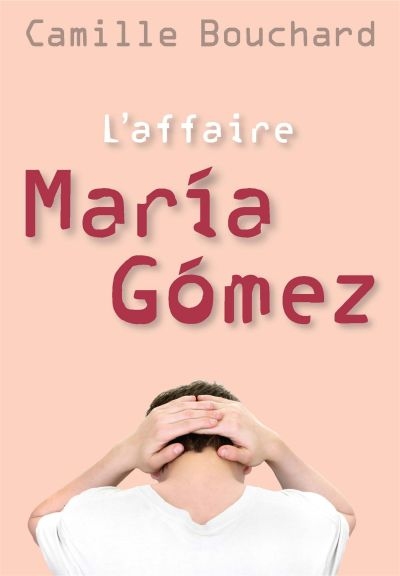L'affaire María Gómez  | Bouchard, Camille