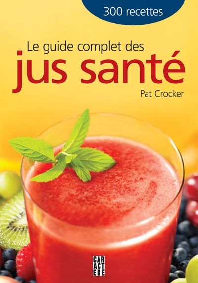 Guide complet des jus santé (Le) | Crocker, Pat