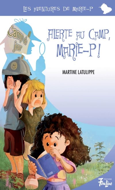 Les aventures de Marie-P T.12 - Alerte au camp, Marie-P!  | Latulippe, Martine