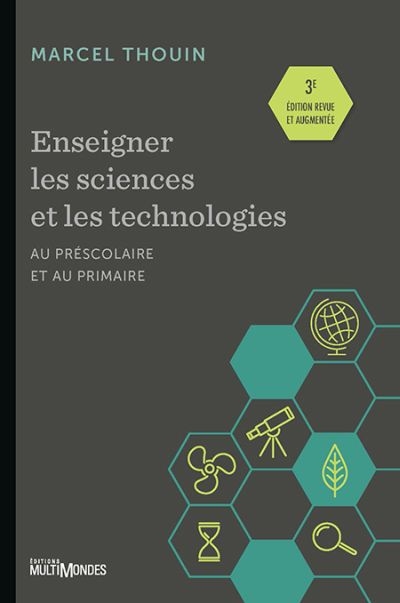 Enseigner les sciences et les technologies au préscolaire et au primaire  | Thouin, Marcel