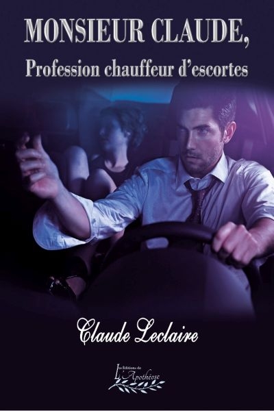 Monsieur Claude, profession chauffeur d'escortes  | Leclaire, Claude