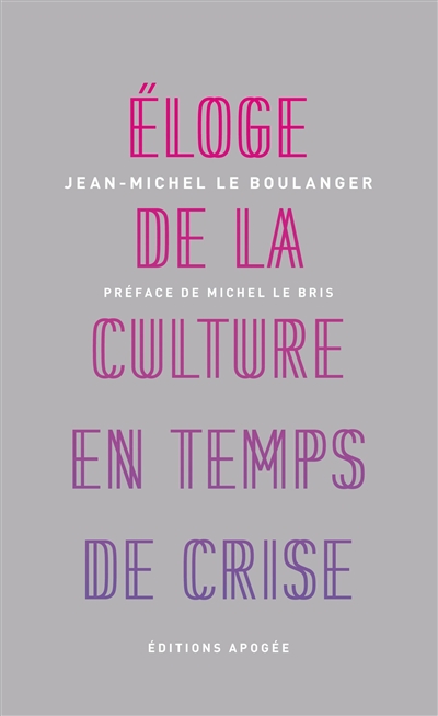 Eloge de la culture en temps de crise | Le Boulanger, Jean-Michel