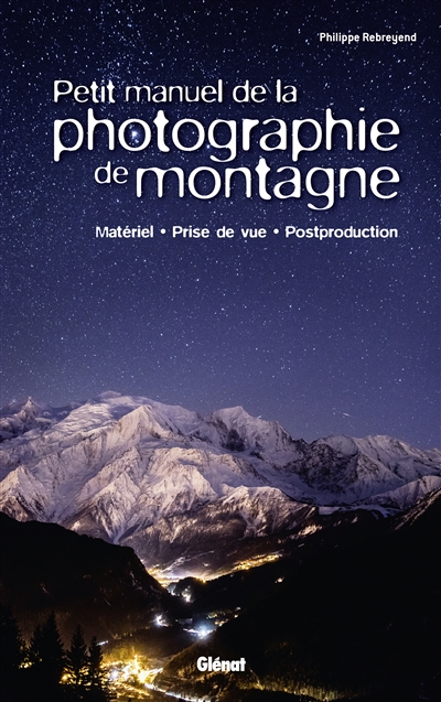 Petit manuel de la photographie de montagne | Rebreyend, Philippe