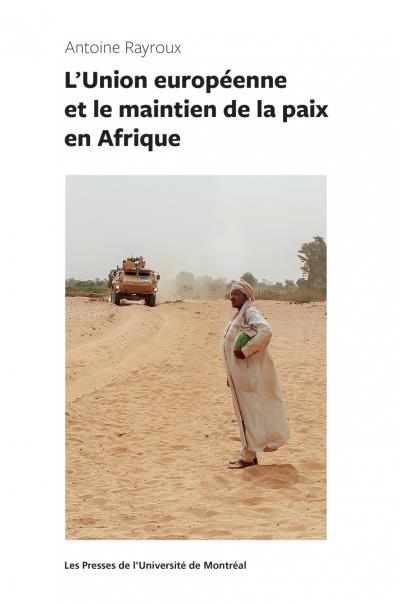 L'Union européenne et le maintien de la paix en Afrique  | Rayroux, Antoine