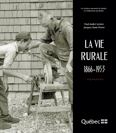 La vie rurale : 1866-1953 | Leclerc, Paul-André