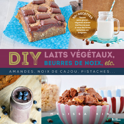 DIY laits végétaux, beurres de noix, etc. | King, Melissa