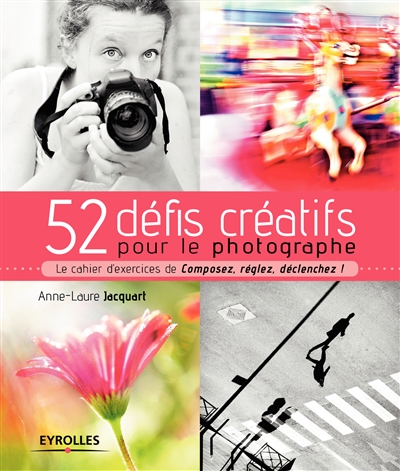 52 défis créatifs pour le photographe | Jacquart, Anne-Laure