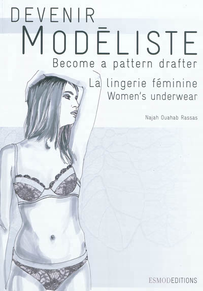 Devenir modéliste = Become a pattern drafter - La lingerie féminine : les bases de soutien-gorges, de culottes et de corsets | Rassas, Najah Ouahab