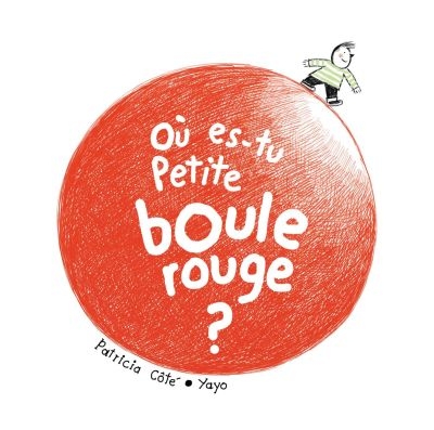 Où es-tu Petite boule rouge?  | Côté, Patricia 1973-