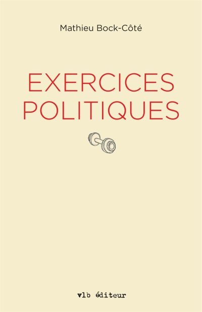 Exercices politiques  | Bock-Côté, Mathieu
