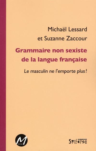 Grammaire non sexiste de la langue française  | Lessard, Michaël