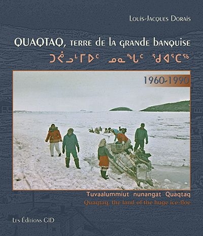 Quaqtaq, terre de la grande banquise | Dorais, Louis-Jacques