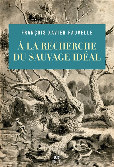 A la recherche du sauvage idéal | Fauvelle-Aymar, François-Xavier