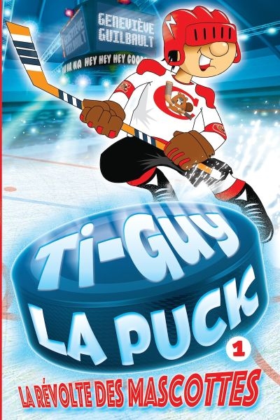 Ti-Guy La Puck T.01 - La révolte des mascottes  | Guilbault, Geneviève